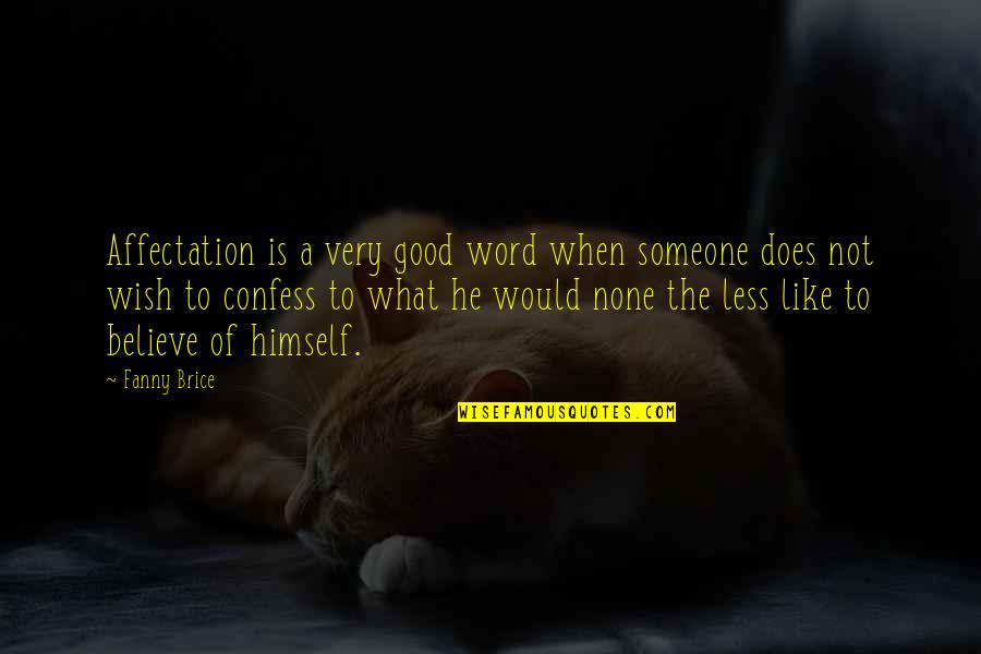 A9g Oled Quotes By Fanny Brice: Affectation is a very good word when someone