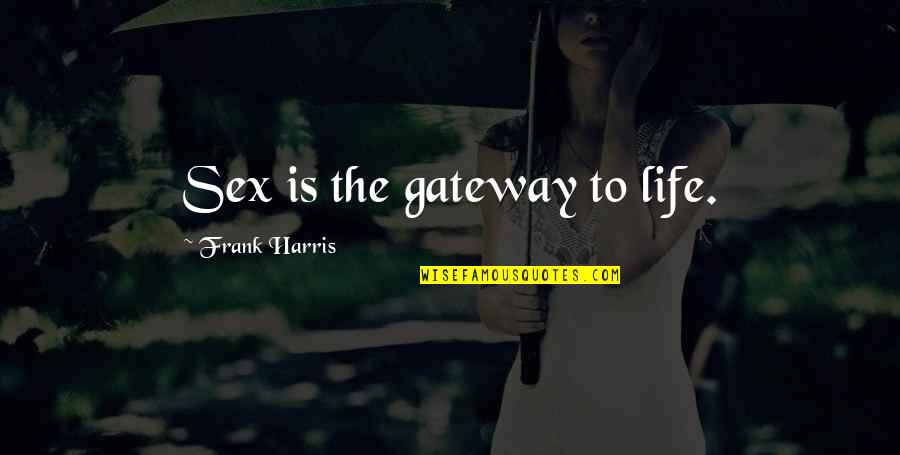 A9mem3255 Quotes By Frank Harris: Sex is the gateway to life.