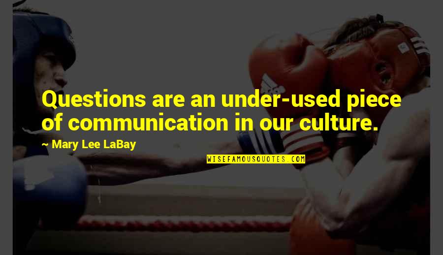 A9s Oppo Quotes By Mary Lee LaBay: Questions are an under-used piece of communication in
