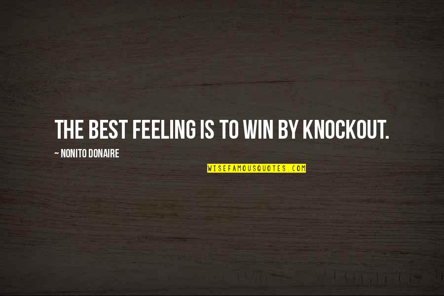 A9t9 Free Ocr Software Quotes By Nonito Donaire: The best feeling is to win by knockout.