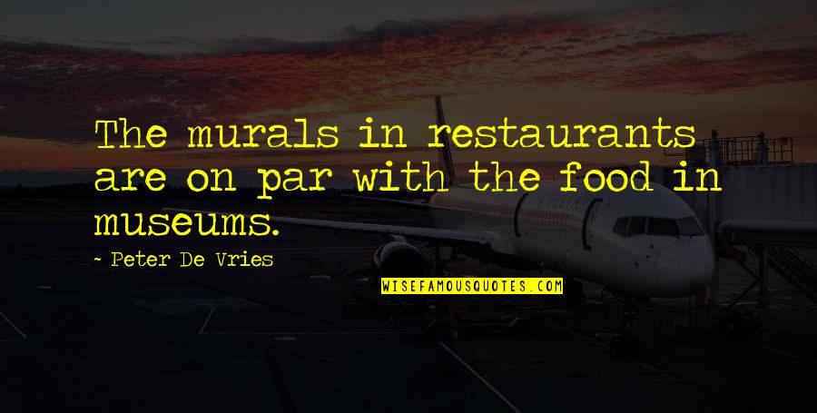 A9v44440 Quotes By Peter De Vries: The murals in restaurants are on par with
