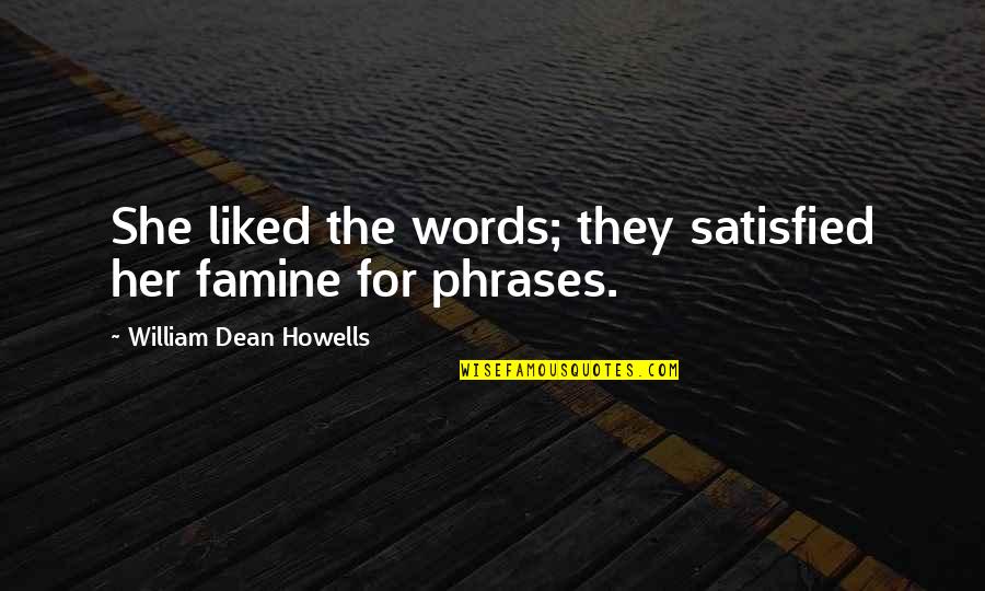 Aa 12 12 Quotes By William Dean Howells: She liked the words; they satisfied her famine