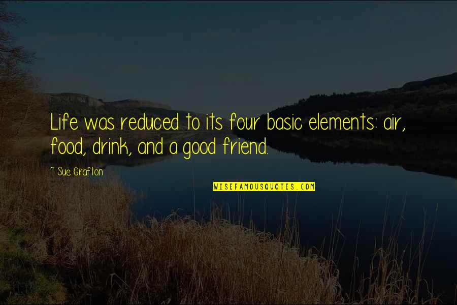 Aa Big Book Willingness Quotes By Sue Grafton: Life was reduced to its four basic elements: