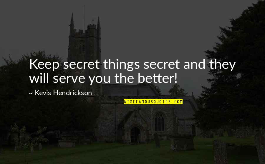 Aa Gratitude Quotes By Kevis Hendrickson: Keep secret things secret and they will serve