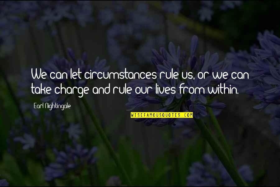 Aa Hodge Quotes By Earl Nightingale: We can let circumstances rule us, or we Aa Hodge Quotes By Earl Nightingale: We can let circumstances rule us, or we
