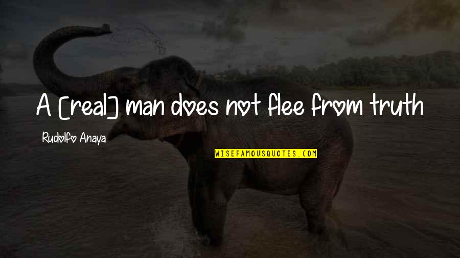 Aa Hodge Quotes By Rudolfo Anaya: A [real] man does not flee from truth