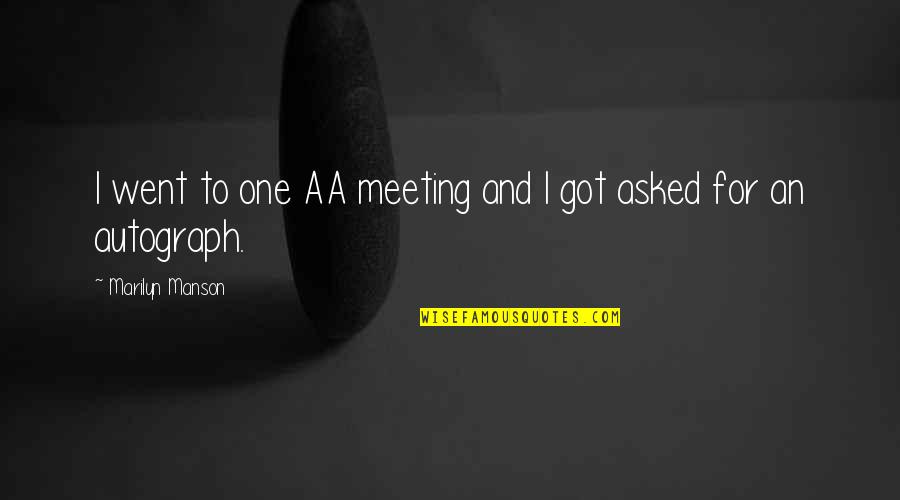 Aa Meeting Quotes By Marilyn Manson: I went to one AA meeting and I