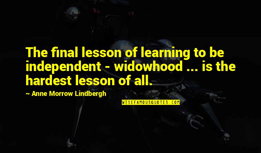 Aa Mile Quotes By Anne Morrow Lindbergh: The final lesson of learning to be independent