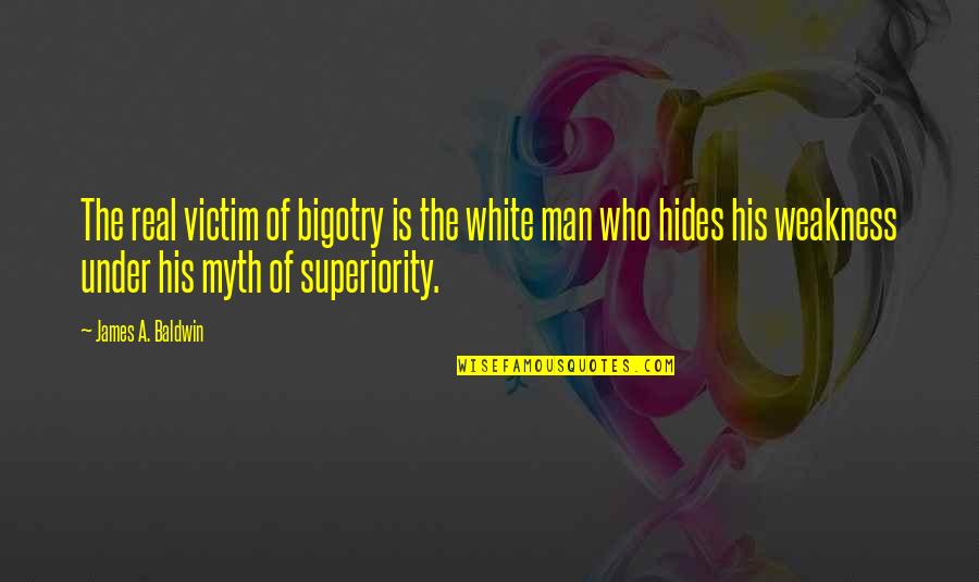 Aa Milne Books Quotes By James A. Baldwin: The real victim of bigotry is the white Aa Milne Books Quotes By James A. Baldwin: The real victim of bigotry is the white