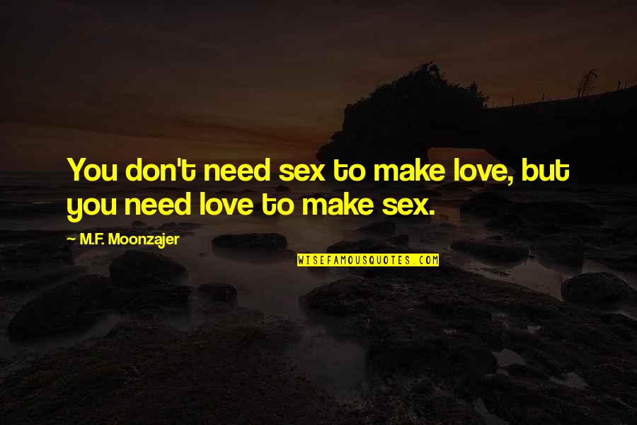 Aa Milne Books Quotes By M.F. Moonzajer: You don't need sex to make love, but Aa Milne Books Quotes By M.F. Moonzajer: You don't need sex to make love, but