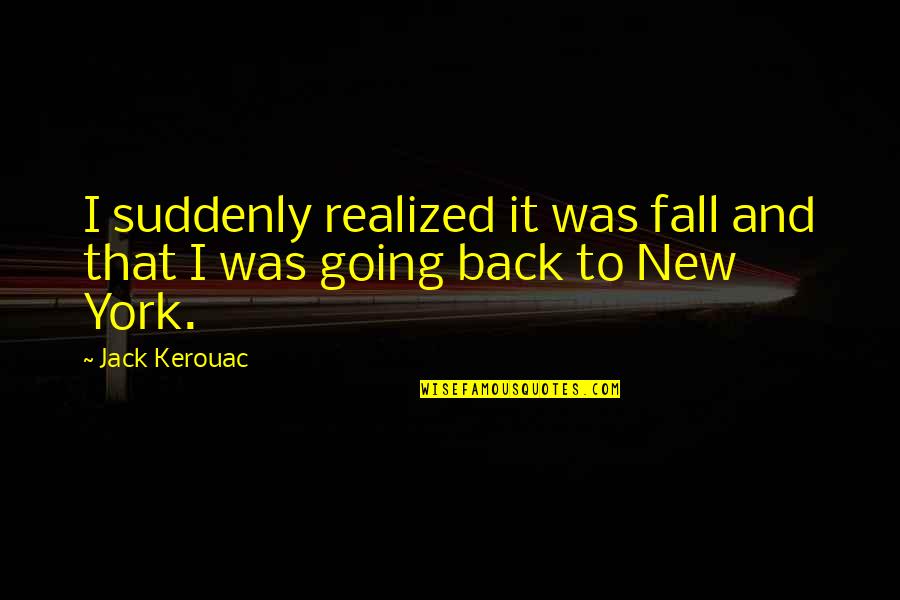 Aa Na Quotes By Jack Kerouac: I suddenly realized it was fall and that