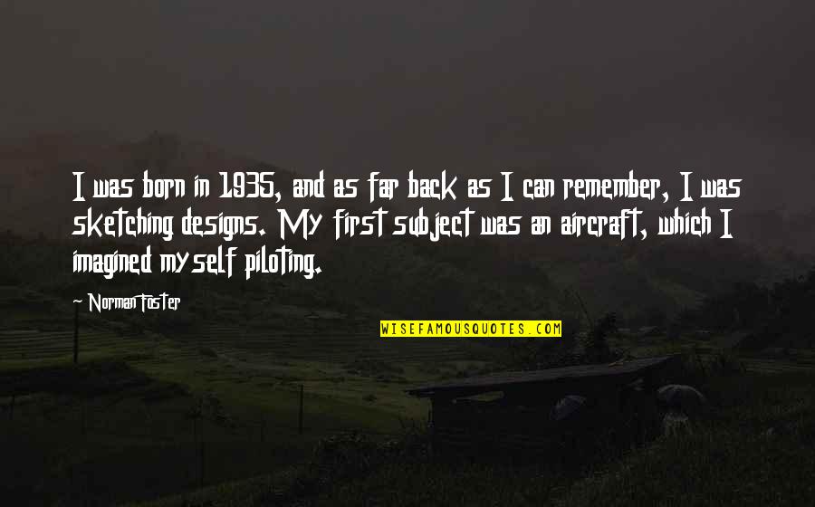 Aa Navis Quotes By Norman Foster: I was born in 1935, and as far Aa Navis Quotes By Norman Foster: I was born in 1935, and as far