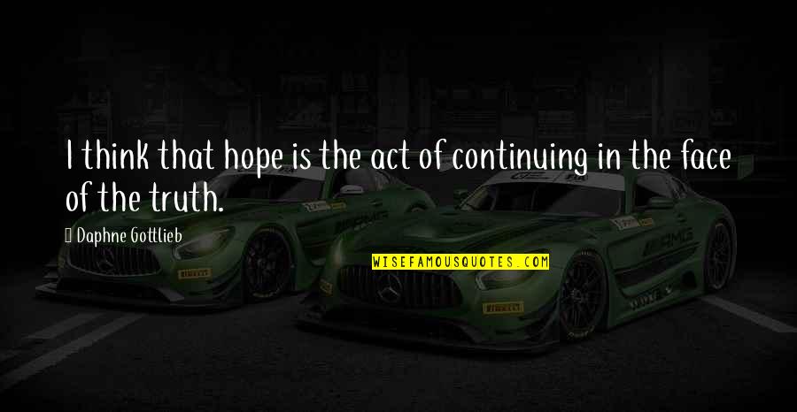 Aa Resentment Quotes By Daphne Gottlieb: I think that hope is the act of