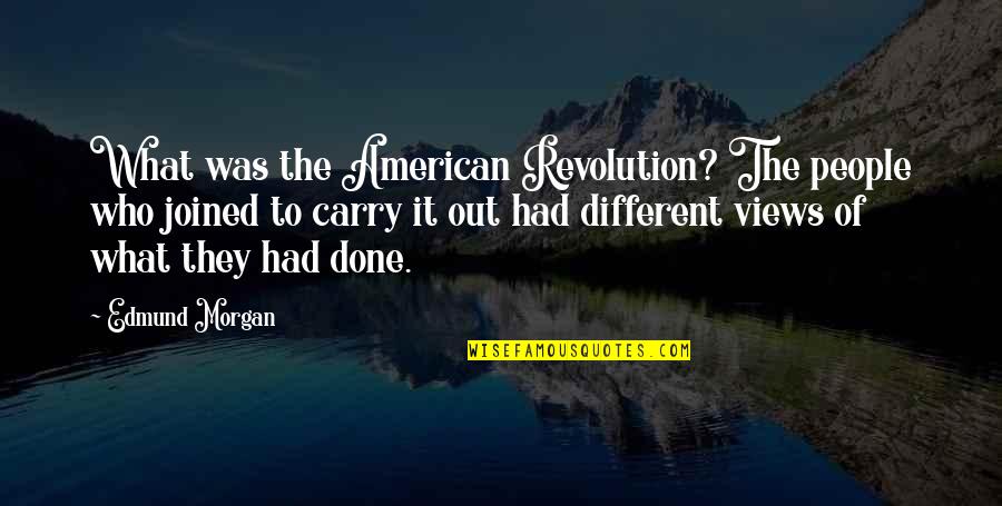 Aa Resentment Quotes By Edmund Morgan: What was the American Revolution? The people who