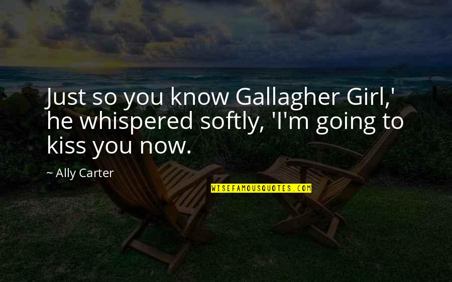 Aa Sponsors Quotes By Ally Carter: Just so you know Gallagher Girl,' he whispered