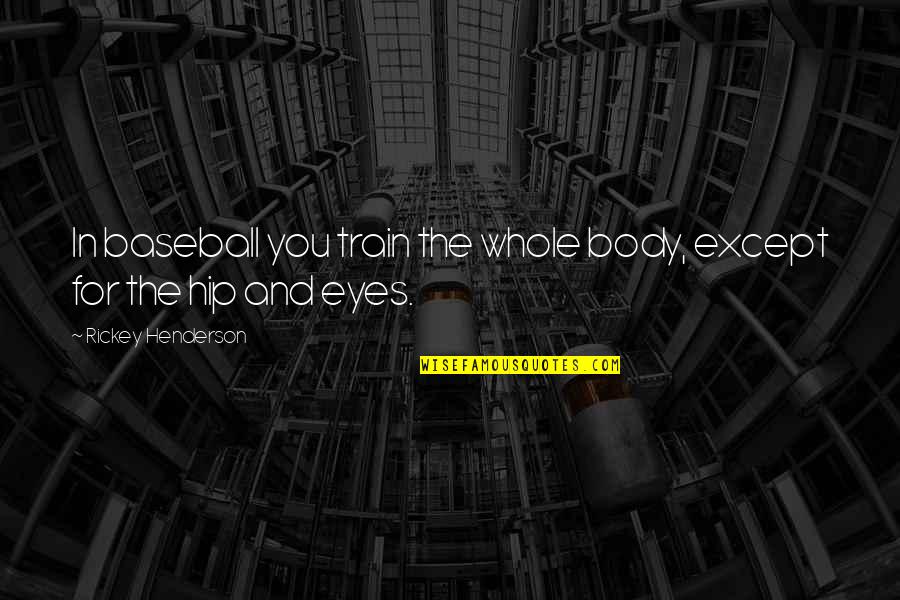 Aa Stock Price Quotes By Rickey Henderson: In baseball you train the whole body, except Aa Stock Price Quotes By Rickey Henderson: In baseball you train the whole body, except