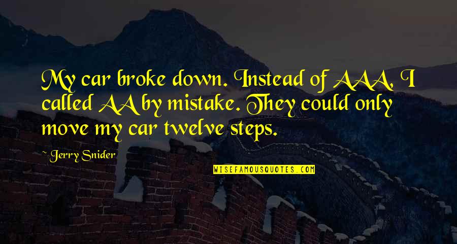 Aaa Inspirational Quotes By Jerry Snider: My car broke down. Instead of AAA, I