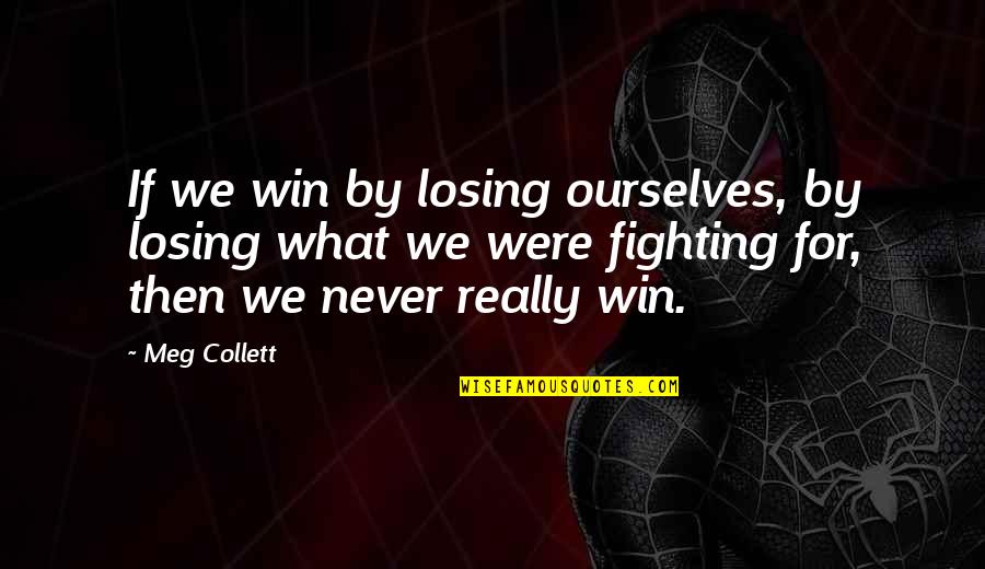Aaa Inspirational Quotes By Meg Collett: If we win by losing ourselves, by losing
