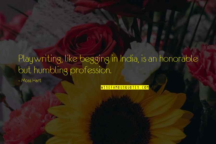 Aaa Inspirational Quotes By Moss Hart: Playwriting, like begging in India, is an honorable