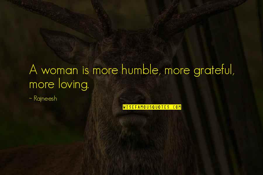 Aaa Inspirational Quotes By Rajneesh: A woman is more humble, more grateful, more