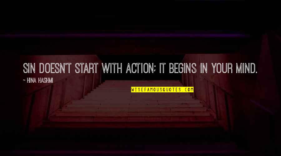 Aaa Ohio Quotes By Hina Hashmi: Sin doesn't start with action; it begins in Aaa Ohio Quotes By Hina Hashmi: Sin doesn't start with action; it begins in