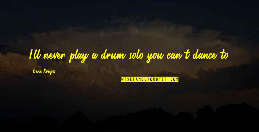 Aaa Towing Quotes By Gene Krupa: I'll never play a drum solo you can't Aaa Towing Quotes By Gene Krupa: I'll never play a drum solo you can't