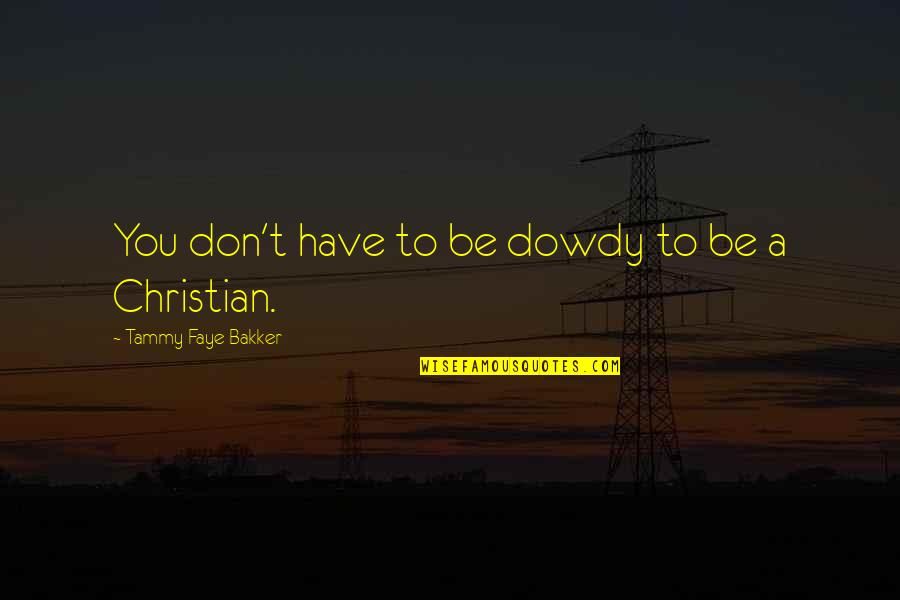 Aaa Towing Quotes By Tammy Faye Bakker: You don't have to be dowdy to be Aaa Towing Quotes By Tammy Faye Bakker: You don't have to be dowdy to be