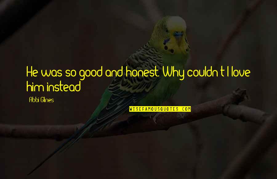 Aaaaaaaa Frozen Quotes By Abbi Glines: He was so good and honest. Why couldn't