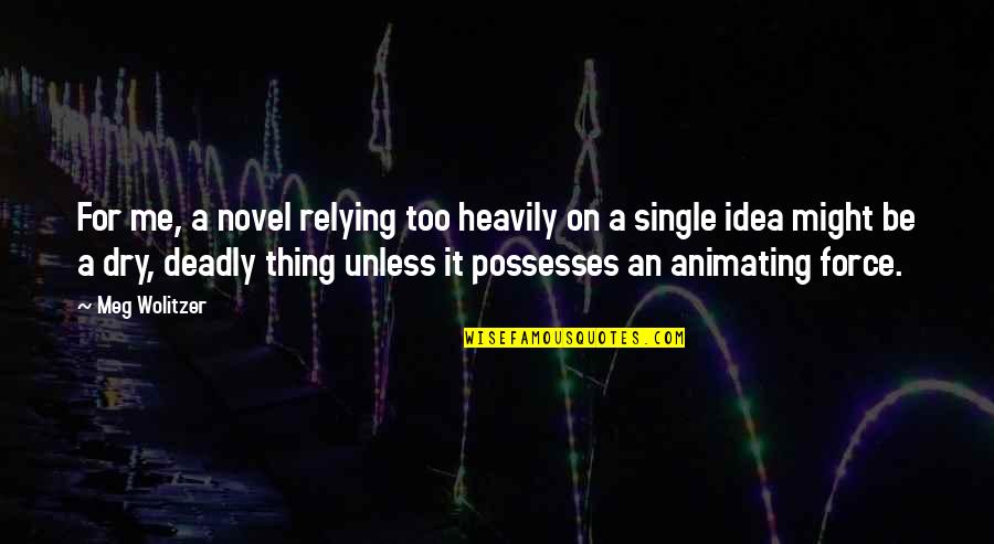 Aaaaaaaa Frozen Quotes By Meg Wolitzer: For me, a novel relying too heavily on Aaaaaaaa Frozen Quotes By Meg Wolitzer: For me, a novel relying too heavily on