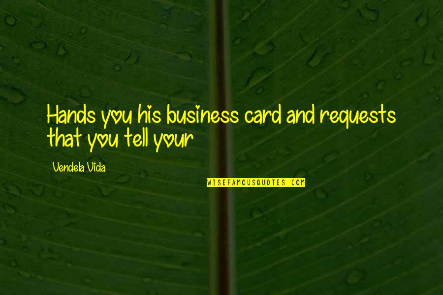 Aaaand The Falcon Quotes By Vendela Vida: Hands you his business card and requests that