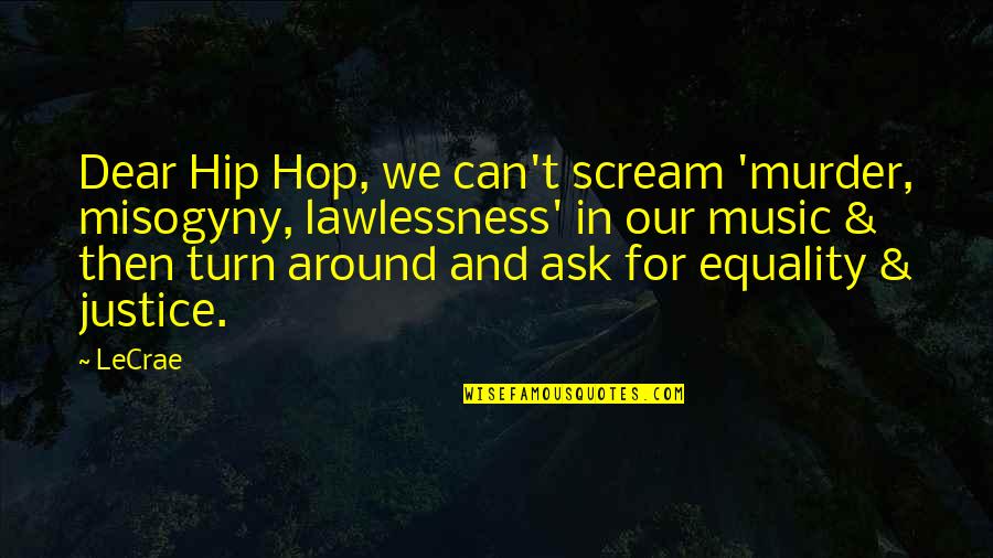 Aaahhh Quotes By LeCrae: Dear Hip Hop, we can't scream 'murder, misogyny, Aaahhh Quotes By LeCrae: Dear Hip Hop, we can't scream 'murder, misogyny,