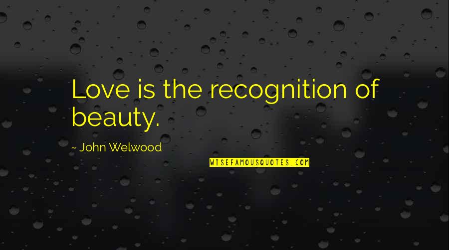 Aaahhhh Quotes By John Welwood: Love is the recognition of beauty. Aaahhhh Quotes By John Welwood: Love is the recognition of beauty.