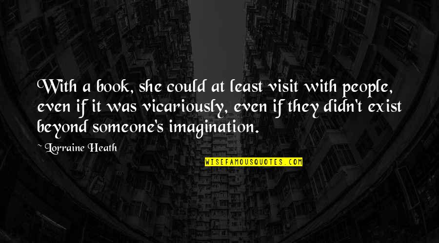 Aaahhhh Quotes By Lorraine Heath: With a book, she could at least visit Aaahhhh Quotes By Lorraine Heath: With a book, she could at least visit