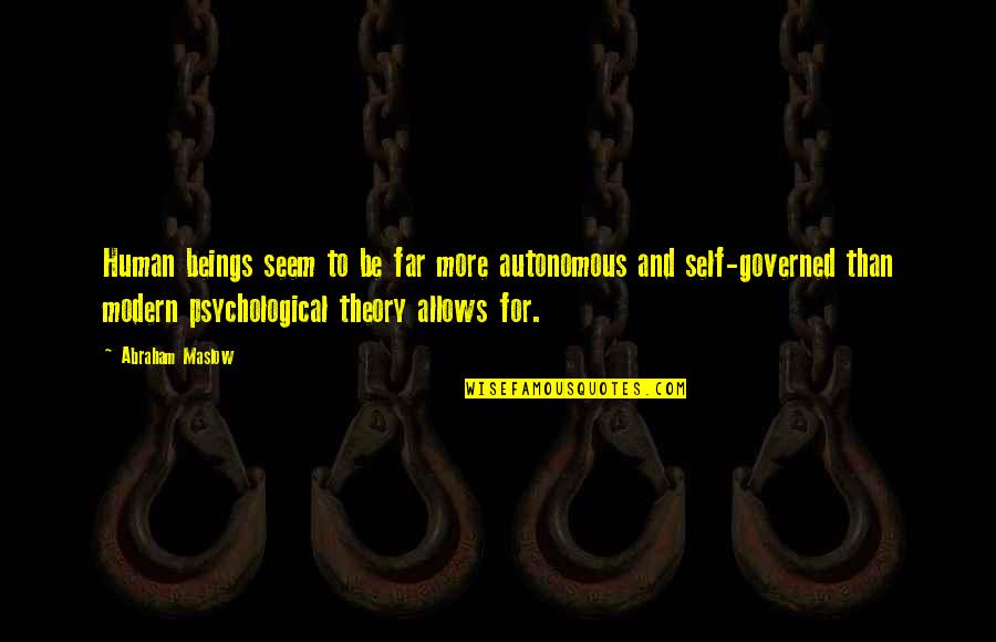 Aaahhhhh Quotes By Abraham Maslow: Human beings seem to be far more autonomous