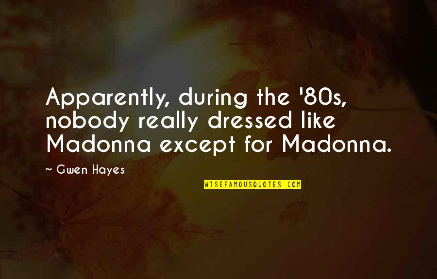 Aaahhhhh Quotes By Gwen Hayes: Apparently, during the '80s, nobody really dressed like