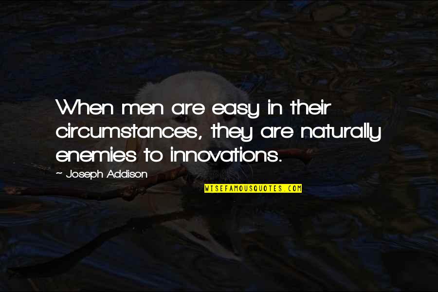 Aaahsm Quotes By Joseph Addison: When men are easy in their circumstances, they