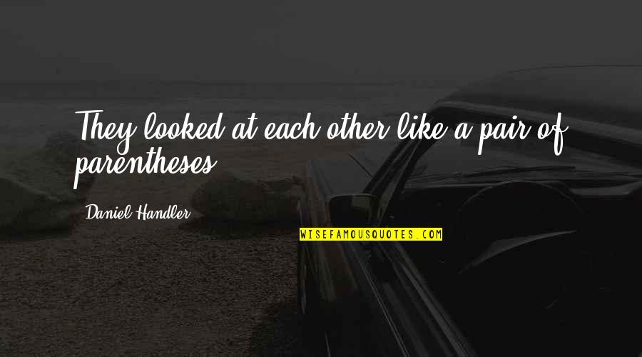 Aaahsome Quotes By Daniel Handler: They looked at each other like a pair Aaahsome Quotes By Daniel Handler: They looked at each other like a pair