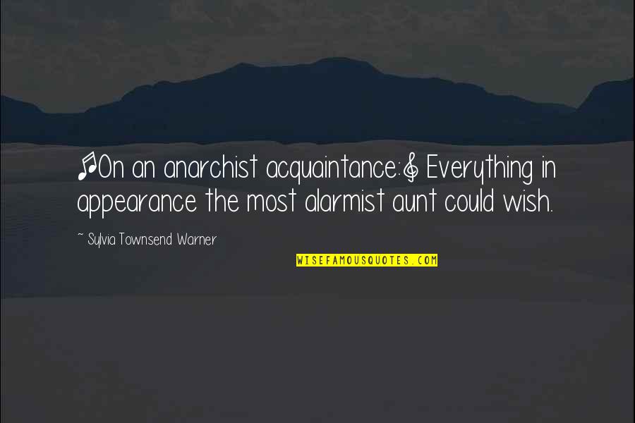 Aaahsome Quotes By Sylvia Townsend Warner: [On an anarchist acquaintance:] Everything in appearance the