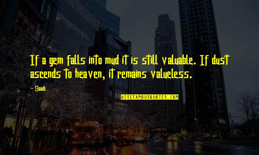 Aaanon Quotes By Saadi: If a gem falls into mud it is Aaanon Quotes By Saadi: If a gem falls into mud it is