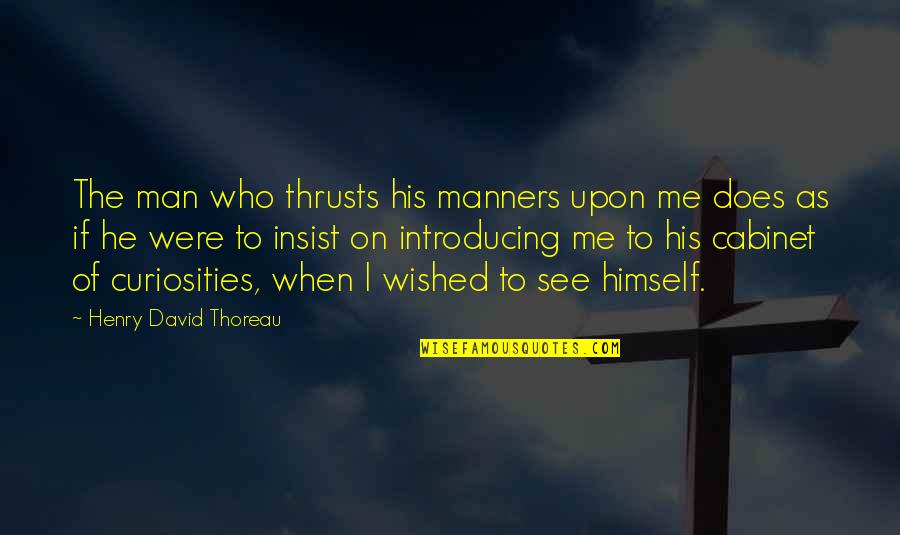 Aaanonj Quotes By Henry David Thoreau: The man who thrusts his manners upon me