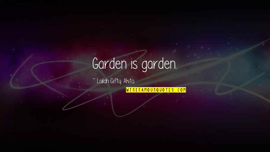 Aaanonj Quotes By Lailah Gifty Akita: Garden is garden.