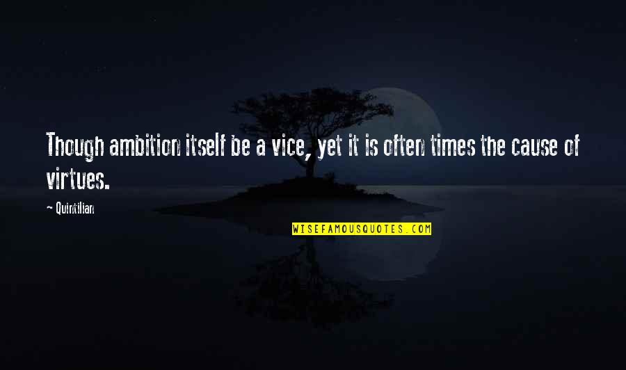 Aaas Annual Meeting Quotes By Quintilian: Though ambition itself be a vice, yet it