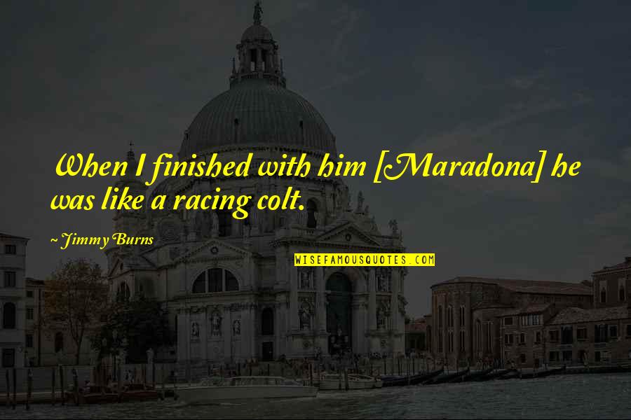 Aaas Fellows Quotes By Jimmy Burns: When I finished with him [Maradona] he was