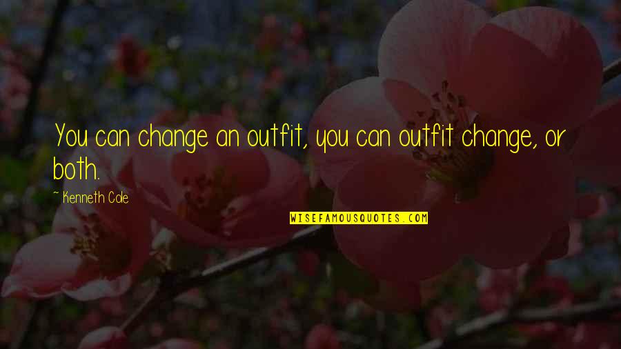 Aaawwwooo Quotes By Kenneth Cole: You can change an outfit, you can outfit