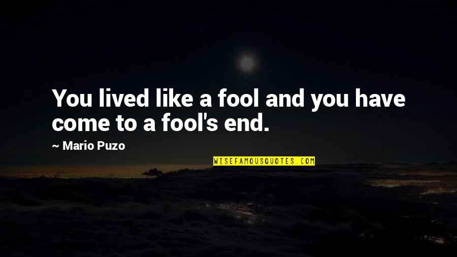 Aaawwwooo Quotes By Mario Puzo: You lived like a fool and you have