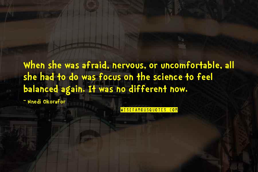Aaawwwuuubis Quotes By Nnedi Okorafor: When she was afraid, nervous, or uncomfortable, all