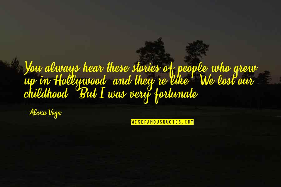 Aaberg Claim Quotes By Alexa Vega: You always hear these stories of people who Aaberg Claim Quotes By Alexa Vega: You always hear these stories of people who