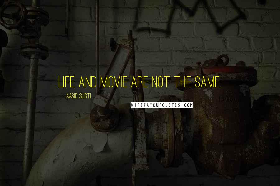 Aabid Surti quotes: life and movie are not the same.