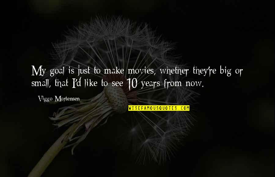 Aacan Mechanical Quotes By Viggo Mortensen: My goal is just to make movies, whether Aacan Mechanical Quotes By Viggo Mortensen: My goal is just to make movies, whether
