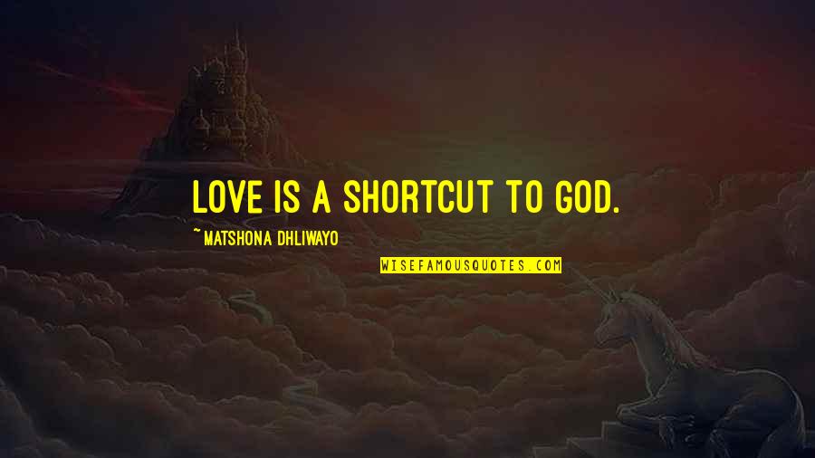 Aacn Critical Care Quotes By Matshona Dhliwayo: Love is a shortcut to God.